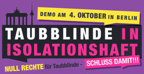 Taubblinde in Isolationshaft / Null Rechte für Taubblinde - Schluss damit!!! / Demo am 4. Oktober in Berlin