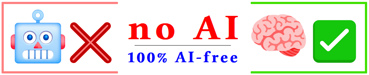no AI - 100% AI-free